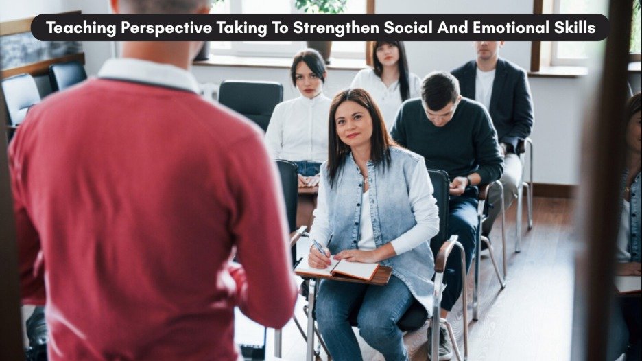 Teaching Perspective Taking To Strengthen Social And Emotional Skills